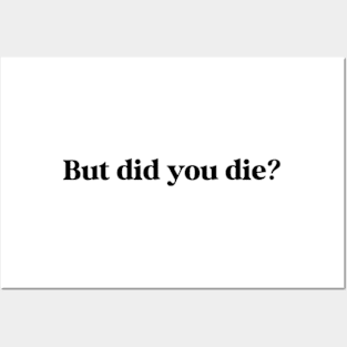 But Did You Die? Posters and Art